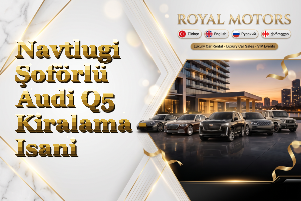 Navtlugi Şoförlü Audi Q5 Kiralama - Isani