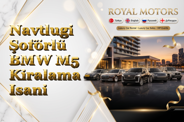 Navtlugi Şoförlü BMW M5 Kiralama - Isani