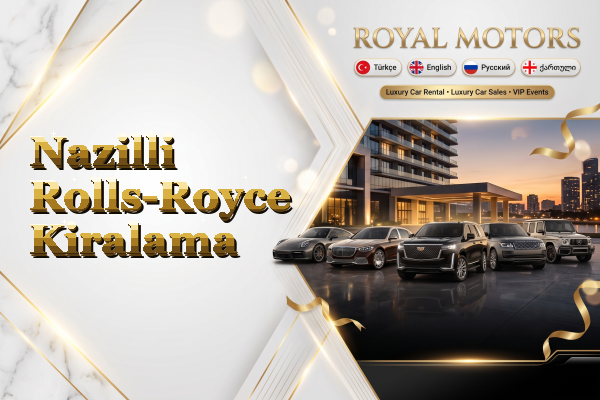 Nazilli Rolls-Royce Kiralama