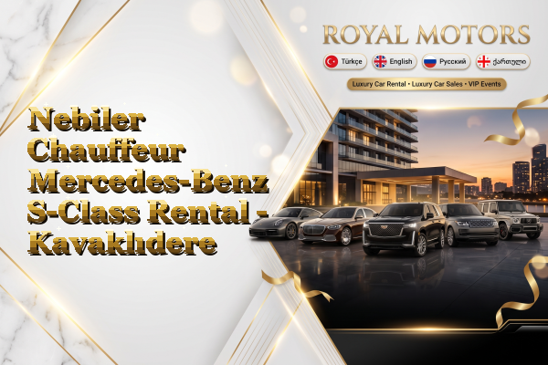 Nebiler Chauffeur Mercedes-Benz S-Class Rental - Kavaklıdere