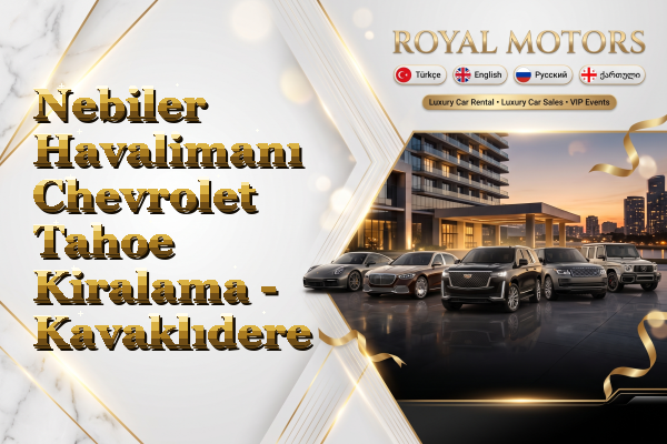 Nebiler Havalimanı Chevrolet Tahoe Kiralama - Kavaklıdere