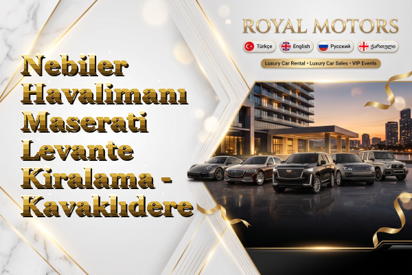 Nebiler Havalimanı Maserati Levante Kiralama - Kavaklıdere