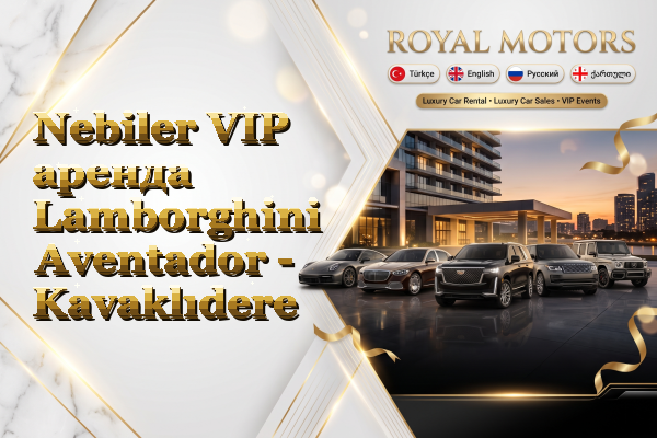 Nebiler VIP аренда Lamborghini Aventador - Kavaklıdere