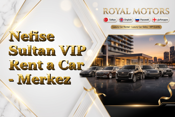 Nefise Sultan VIP Rent a Car - Merkez
