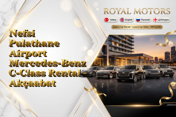 Nefsi Pulathane Airport Mercedes-Benz C-Class Rental - Akçaabat