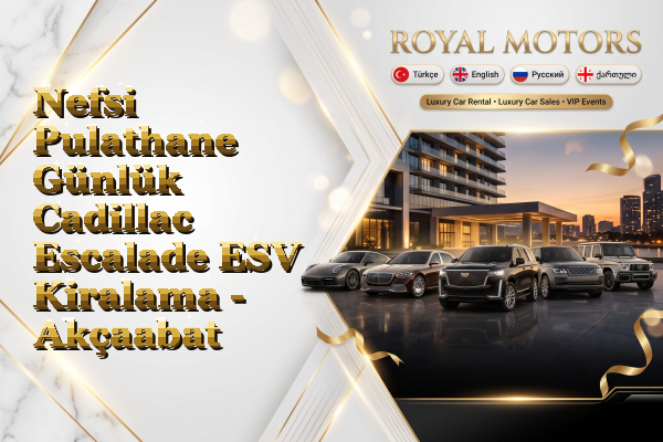 Nefsi Pulathane Günlük Cadillac Escalade ESV Kiralama - Akçaabat