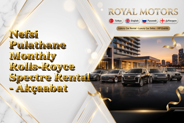 Nefsi Pulathane Monthly Rolls-Royce Spectre Rental - Akçaabat
