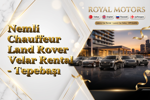 Nemli Chauffeur Land Rover Velar Rental - Tepebaşı