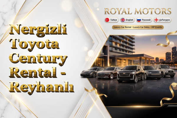 Nergizli Toyota Century Rental - Reyhanlı