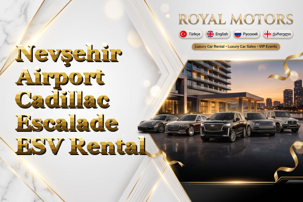Nevşehir Airport Cadillac Escalade ESV Rental