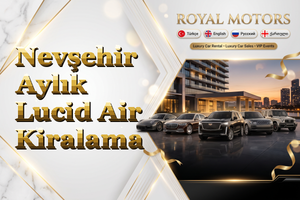 Nevşehir Aylık Lucid Air Kiralama