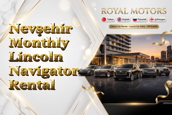Nevşehir Monthly Lincoln Navigator Rental
