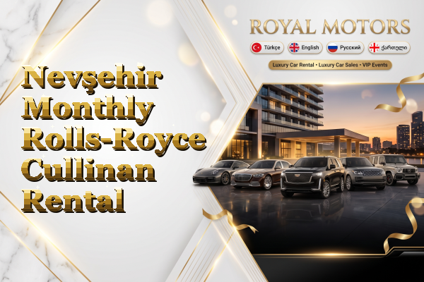 Nevşehir Monthly Rolls-Royce Cullinan Rental