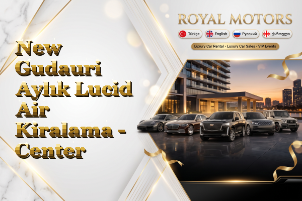 New Gudauri Aylık Lucid Air Kiralama - Center