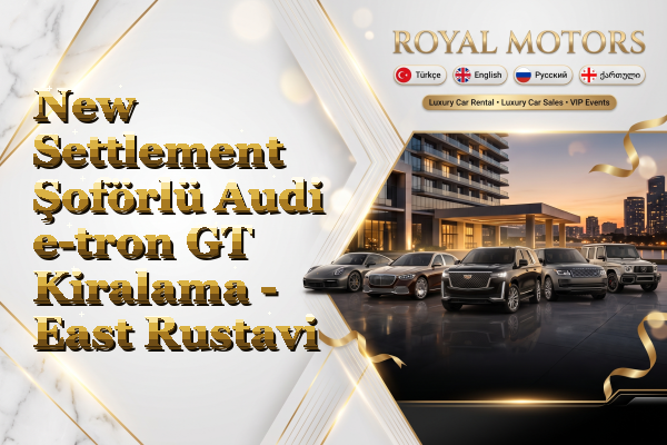 New Settlement Şoförlü Audi e-tron GT Kiralama - East Rustavi
