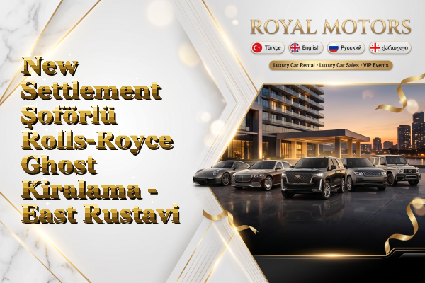 New Settlement Şoförlü Rolls-Royce Ghost Kiralama - East Rustavi