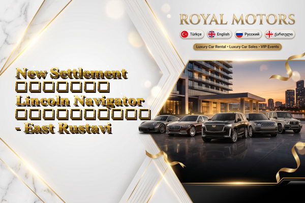New Settlement მძღოლით Lincoln Navigator გაქირავება - East Rustavi