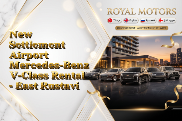 New Settlement Airport Mercedes-Benz V-Class Rental - East Rustavi