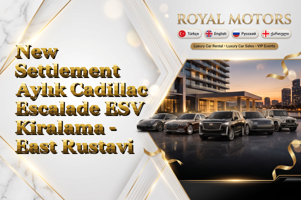 New Settlement Aylık Cadillac Escalade ESV Kiralama - East Rustavi