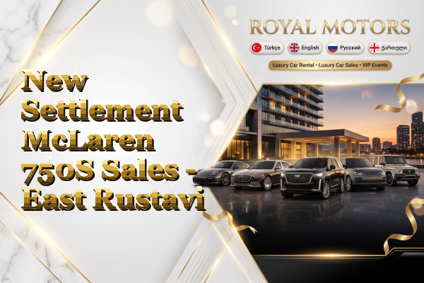 New Settlement McLaren 750S Sales - East Rustavi
