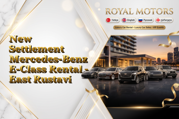 New Settlement Mercedes-Benz E-Class Rental - East Rustavi