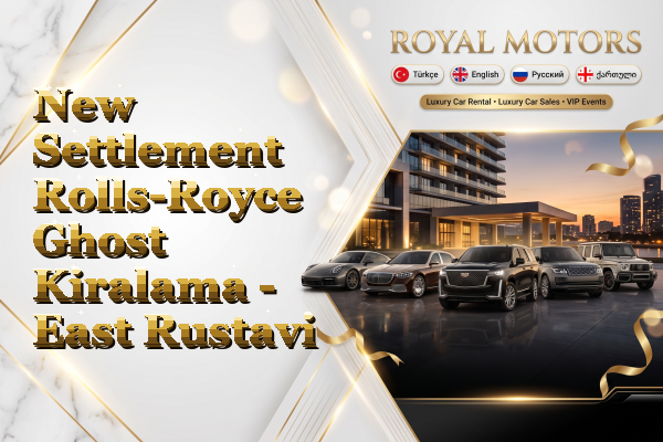 New Settlement Rolls-Royce Ghost Kiralama - East Rustavi