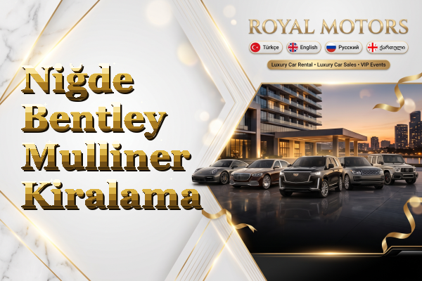 Niğde Bentley Mulliner Kiralama