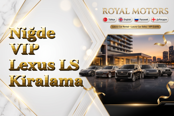 Niğde VIP Lexus LS Kiralama