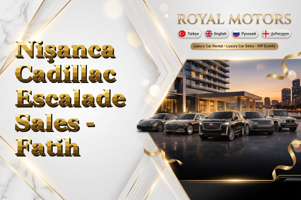 Nişanca Cadillac Escalade Sales - Fatih