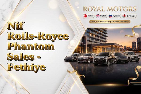 Nif Rolls-Royce Phantom Sales - Fethiye