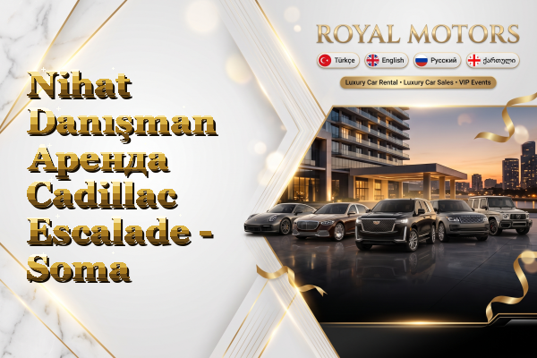 Nihat Danışman Аренда Cadillac Escalade - Soma