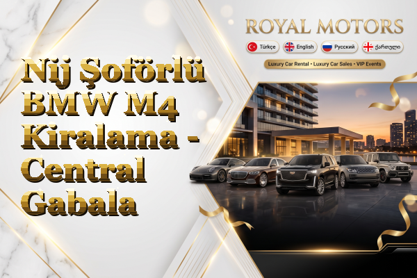 Nij Şoförlü BMW M4 Kiralama - Central Gabala