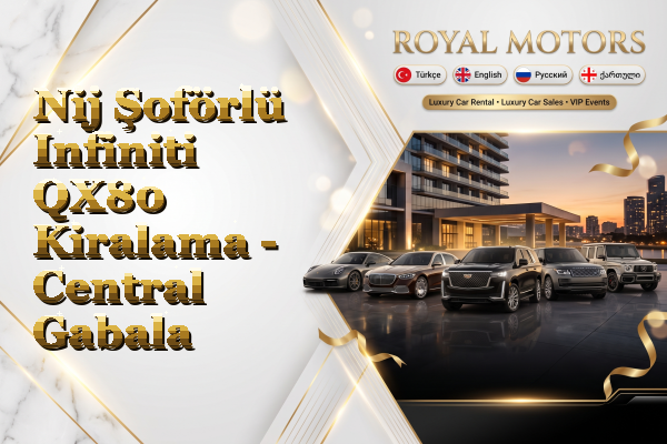 Nij Şoförlü Infiniti QX80 Kiralama - Central Gabala