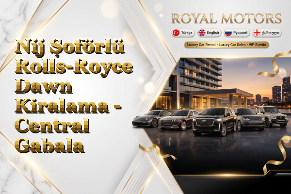 Nij Şoförlü Rolls-Royce Dawn Kiralama - Central Gabala