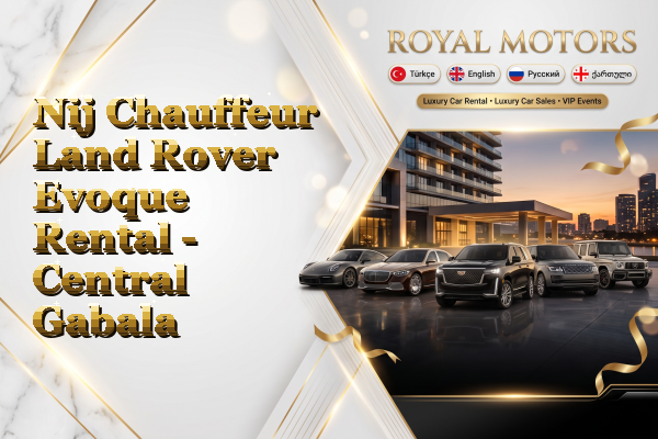Nij Chauffeur Land Rover Evoque Rental - Central Gabala