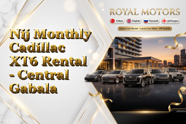Nij Monthly Cadillac XT6 Rental - Central Gabala