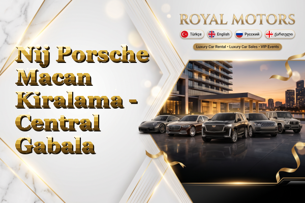 Nij Porsche Macan Kiralama - Central Gabala