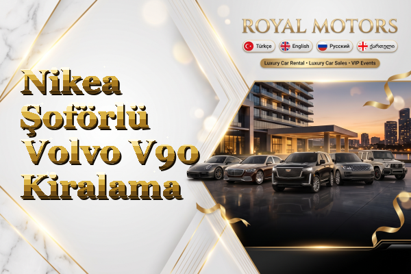 Nikea Şoförlü Volvo V90 Kiralama