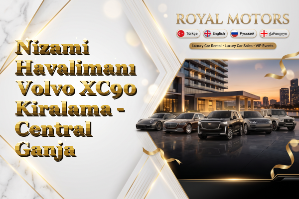 Nizami Havalimanı Volvo XC90 Kiralama - Central Ganja