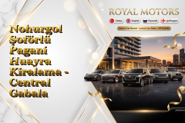Nohurgol Şoförlü Pagani Huayra Kiralama - Central Gabala