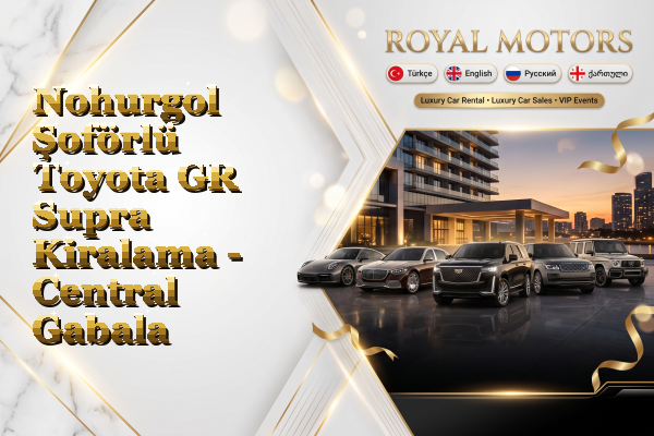 Nohurgol Şoförlü Toyota GR Supra Kiralama - Central Gabala