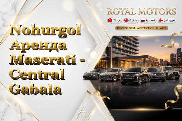 Nohurgol Аренда Maserati - Central Gabala