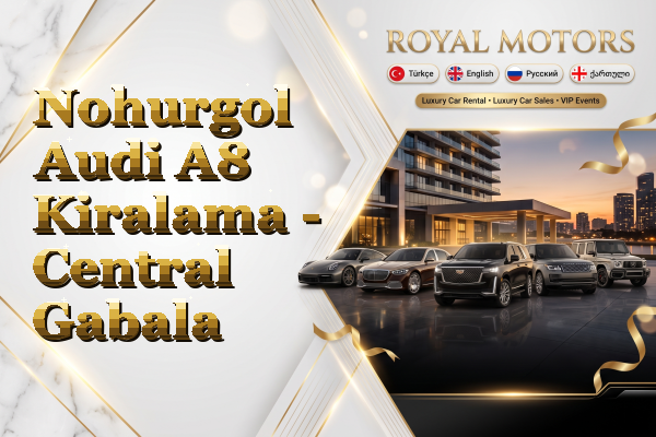 Nohurgol Audi A8 Kiralama - Central Gabala