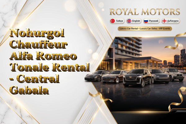 Nohurgol Chauffeur Alfa Romeo Tonale Rental - Central Gabala