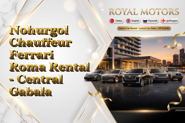 Nohurgol Chauffeur Ferrari Roma Rental - Central Gabala
