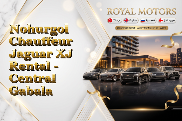 Nohurgol Chauffeur Jaguar XJ Rental - Central Gabala