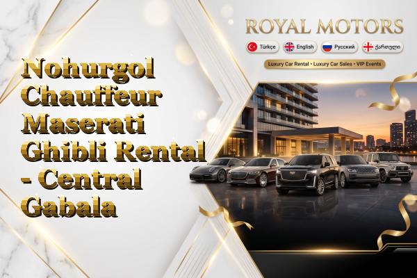 Nohurgol Chauffeur Maserati Ghibli Rental - Central Gabala
