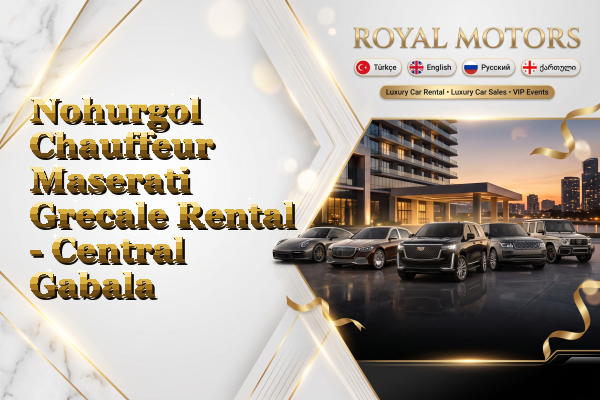 Nohurgol Chauffeur Maserati Grecale Rental - Central Gabala