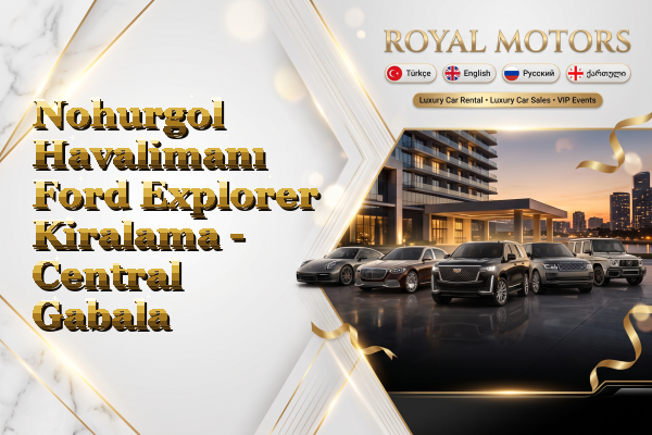 Nohurgol Havalimanı Ford Explorer Kiralama - Central Gabala
