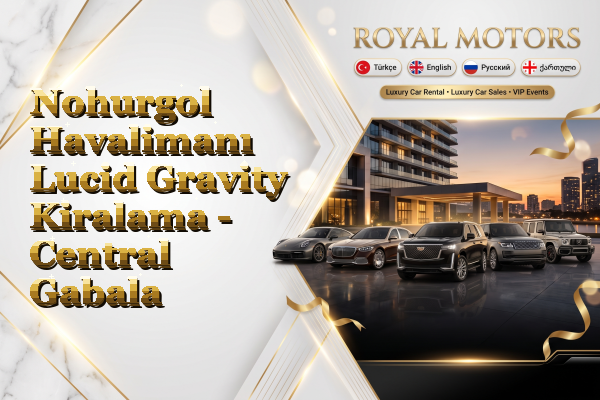 Nohurgol Havalimanı Lucid Gravity Kiralama - Central Gabala